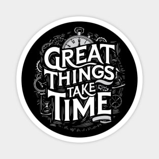 Great Things Take Time Inspirational Quotes Magnet